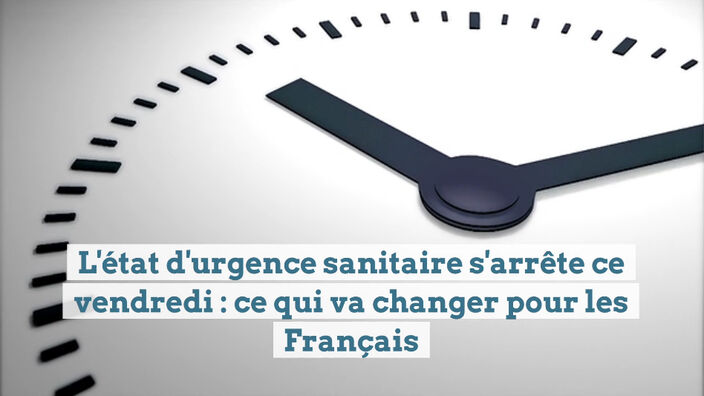 L'état d'urgence sanitaire s'arrête ce vendredi 10 juillet : ce qui va changer pour les Français.