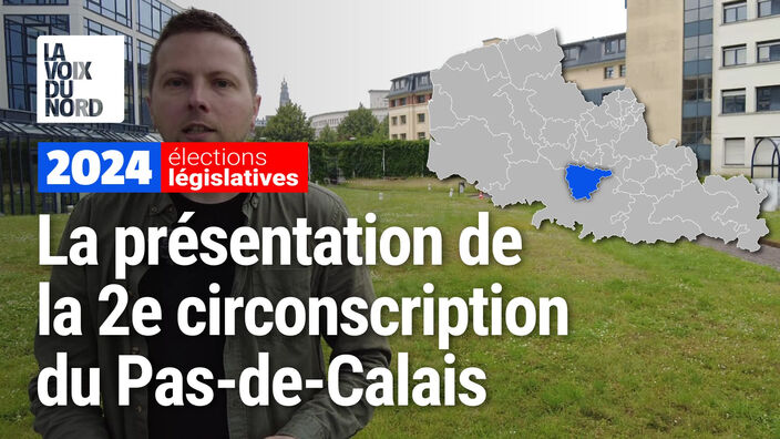 Législatives 2024 dans la 2ème circonscription du Pas-de-Calais : enjeux et candidats