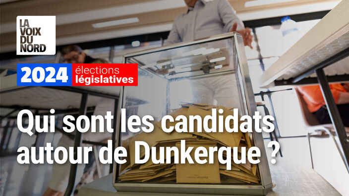 Législatives autour de Dunkerque - quels sont les candidats ?