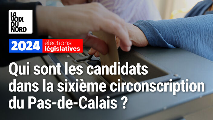 Législatives dans le Pas-de-Calais - les candidats dans la sixième circonscription