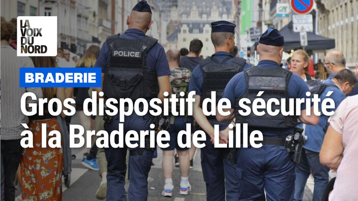 Braderie de Lille : un gros dispositif de sécurité