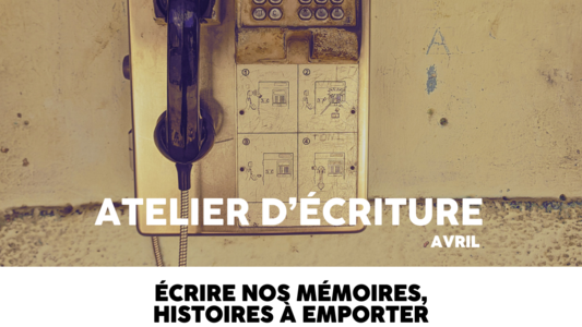 Atelier d'écriture "écrire nos mémoires, histoires à emporter" 